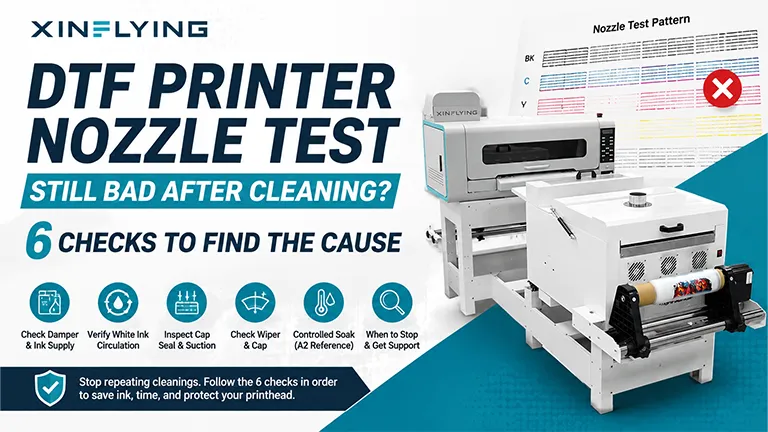 DTF Printer Nozzle Test Still Bad After Cleaning? 6 Checks